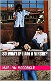 SO WHAT IF I AM A VIRGIN? by Marilyn McCorkle