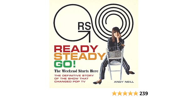 Ready Steady Go The Weekend Starts Here The Definitive Story Of The Show That Changed Pop Tv Neill Andy Jagger Mick Townshend Pete Davies Ray Lindsay Hogg Michael Wickham Vicki Amazon Com Books