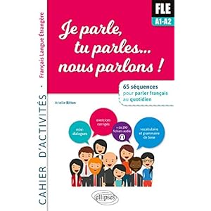 FLE. Je parle, tu parles, nous parlons… 65 séquences pour parler français au quotidien. A1. Cahier d’activités. fichiers audio