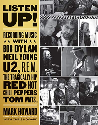 Listen Up!: Recording Music with Bob Dylan, Neil Young, U2, R.E.M., The Tragically Hip, Red Hot Chili Peppers, Tom Waits...