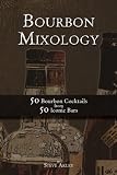 Bourbon Mixology: 50 Bourbon Cocktails from 50 Iconic Bars (Volume 2) Bourbon Mixology: 50 Bourbon Cocktails from 50 Iconic Bars (Volume 2)