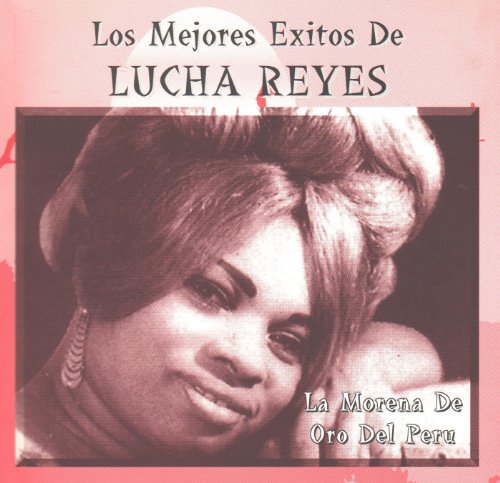 Lucha Reyes - Serie Regresa Lucha Reyes, la morena de oro del Perú - Zortam Music