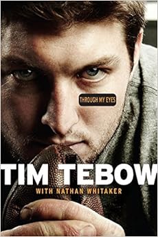 Through My Eyes, by Tim Tebow Nathan Whitaker Through My Eyes, by Tim Tebow Nathan Whitaker