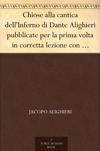 Chiose alla cantica dell'Inferno di Dante Alighieri pubblicate per la prima volta in corretta lezione con riscontri e fac-simili di codici, e precedute da una indagine critica (Italian Edition)