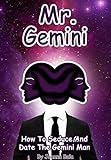 Mr. Gemini: How To Seduce And Date The Gemini Man (MEN OF THE ZODIAC Book 3)