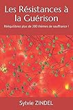 Les Résistances à la Guérison: Rééquilibrez plus de 200 thèmes de souffrance ! (French Edition by
