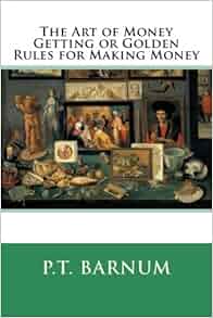The Art Of Money Getting Or Golden Rules For Making Money