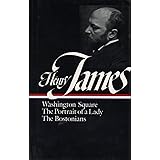Henry James : Novels 1881-1886: Washington Square, The Portrait of a Lady, The Bostonians (Library of America)