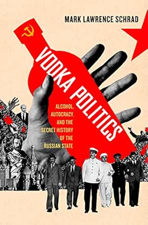 Vodka Politics: Alcohol, Autocracy, and the Secret History of the Russian  State - Kindle edition by Schrad, Mark Lawrence. Politics & Social Sciences  Kindle eBooks @ Amazon.com.