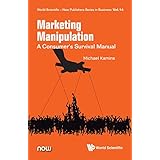 Marketing Manipulation:A Consumer's Survival Manual (World Scientific-Now Publishers Series in Business Book 14)