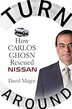 Turnaround: How Carlos Ghosn Rescued Nissan by David Magee