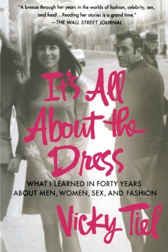 [D0wnl0ad] It's All About the Dress: What I Learned in Forty Years About Men, Women, Sex, and Fashion T.X.T