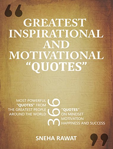 Quotes: 366 Greatest Inspirational and motivational Quotes on Mindset, Motivation, Happiness and Success from famous people around the world: Greatest … from the famous people ever lived Book 4)