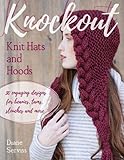 Knockout Knit Hats and Hoods: 30 Engaging Designs for Beanies, Tams, Slouches, and More by Diane Serviss, Gale Zucker