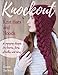 Knockout Knit Hats and Hoods: 30 Engaging Designs for Beanies, Tams, Slouches, and More by Diane Serviss, Gale Zucker