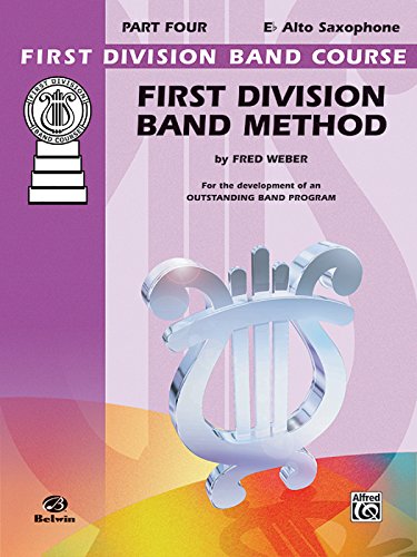 First Division Band Method, Part 4: E-flat Alto Saxophone (First Division Band Course)