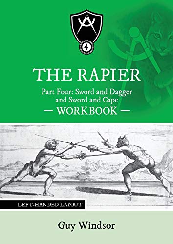 The Rapier Part Four Sword and Dagger and Sword and Cape Workbook: Left Handed Layout