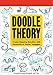 Doodle Theory: Create Amazing Doodles with Hundreds of Starter Squiggles by Nate Padavick