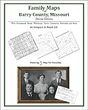 Family Maps of Barry County, Missouri, Deluxe Edition : With Homesteads, Roads, Waterways, Towns, Cemeteries, Railroads, and More, Boyd, Gregory A., 1420314203