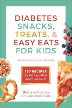 Diabetes Snacks, Treats, and Easy Eats for Kids: 150 Recipes for the Foods Kids Really Like to Eat, by Barbara Grunes Diabetes Snacks, Treats, and Easy Eats for Kids: 150 Recipes for the Foods Kids Really Like to Eat, by Barbara Grunes