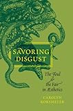 Savoring Disgust: The Foul and the Fair in Aesthetics