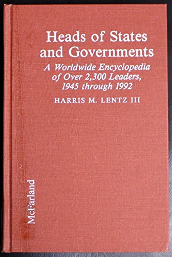 Heads of States and Governments: A Worldwide Encyclopedia of over 2,300 Leaders, 1945 Through 1992