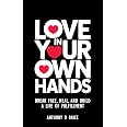 Love in Your Own Hands: Break Free, Heal, and Build a Life of Fulfillment