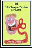 101 Silly Tongue Twisters For Kids