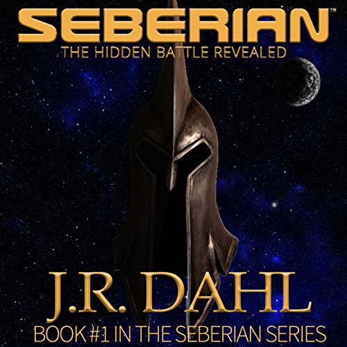 The Hidden Battle Revealed: Seberian, Book 1 by J. R. Dahl