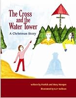 The Cross and the Water Tower, A Christmas Story 0981915019 Book Cover