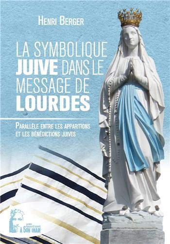 La Symbolique Juive Dans Le Message De Lourdes L489 Berger Henri 9782364636514 Amazon Com Books