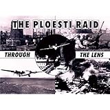 The Ploesti Raid Through the Lens