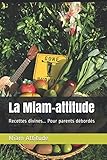 La Miam-attitude: Recettes divines... Pour parents débordés (French Edition) by Miam Attitude