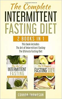 The Complete Intermittent Fasting Diet: Includes The Art of Intermittent Fasting & The Ultimate Fasting Diet, by Connor Thompson