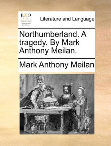 Northumberland. A tragedy. By Mark Anthony Meilan.