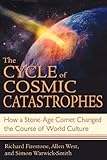 The Cycle of Cosmic Catastrophes: How a Stone-Age Comet Changed the Course of World Culture by Richard Firestone, Allen West