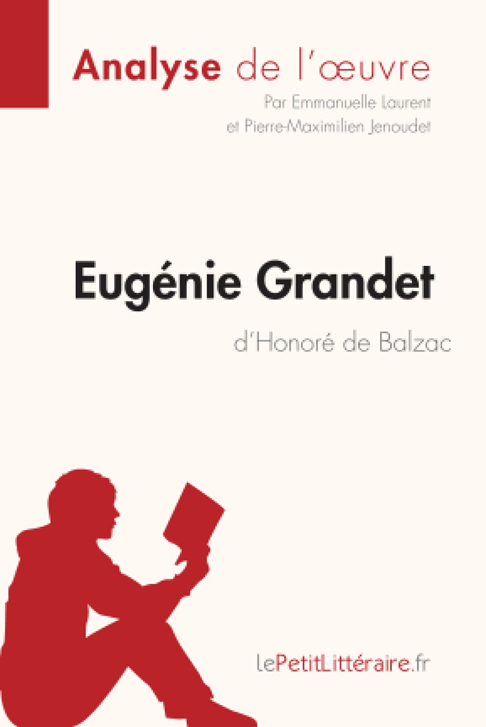 Amazon Com Eugenie Grandet D Honore De Balzac Analyse De L Oeuvre Comprendre La Litterature Avec Lepetitlitteraire Fr Fiche De Lecture French Edition 9782806291424 Laurent Emmanuelle Jenoudet Pierre Maximilien Lepetitlitteraire Books