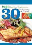 200 Healthy Recipes in 30 Minutes--or Less! by Robyn Webb