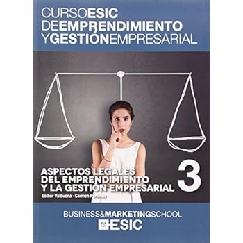 Aspectos legales del emprendimiento y la gestión empresarial (Curso ESIC de emprendimiento y gestión empresarial. ABC) Aspectos legales del emprendimiento y la gestión empresarial (Curso ESIC de emprendimiento y gestión empresarial. ABC)
