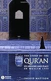 The Story of the Qur'an: Its History and Place in Muslim Life