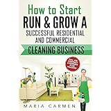 How to Start, Run and Grow a Successful Residential &amp; Commercial Cleaning Business