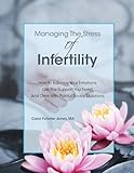 Image de Managing The Stress Of Infertility:  How To Balance Your Emotions, Get The Support You Need, And Deal With Painful Social Situations When You're Tryin