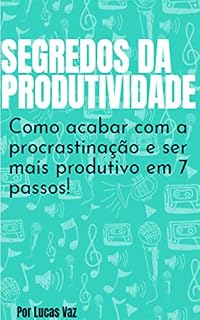 Livro Segredos da Produtividade : Como acabar com a procrastinação e ser mais produtivo em 7 passos