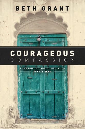 Courageous Compassion: Confronting Social Injustice Godโs Way Paperback โ July 29, 2014