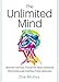 The Unlimited Mind: Master Critical Thinking,  Make Smarter Decisions,  Control Your Impulses