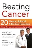 Beating Cancer: Twenty Natural, Spiritual, and Medical Remedies That Can Slow--and Even Reverse--Can by Francisco Contreras