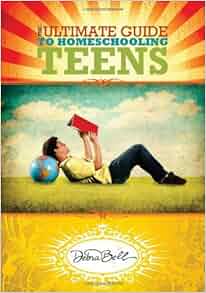 Amazon.com: The Ultimate Guide to Homeschooling Teens