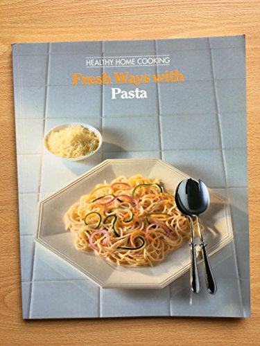Fresh Ways with Pasta (Healthy Home Cooking)