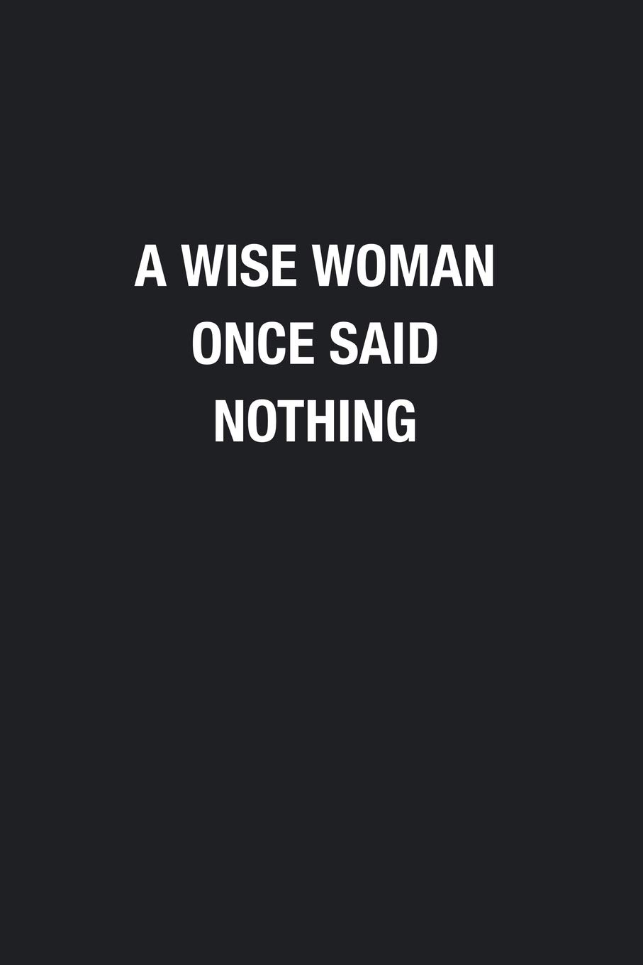 A wise woman once said