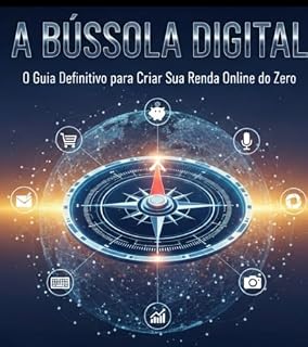 Livro A BÚSSOLA DIGITAL: O Guia Definitivo para Criar Sua Renda Online do Zero